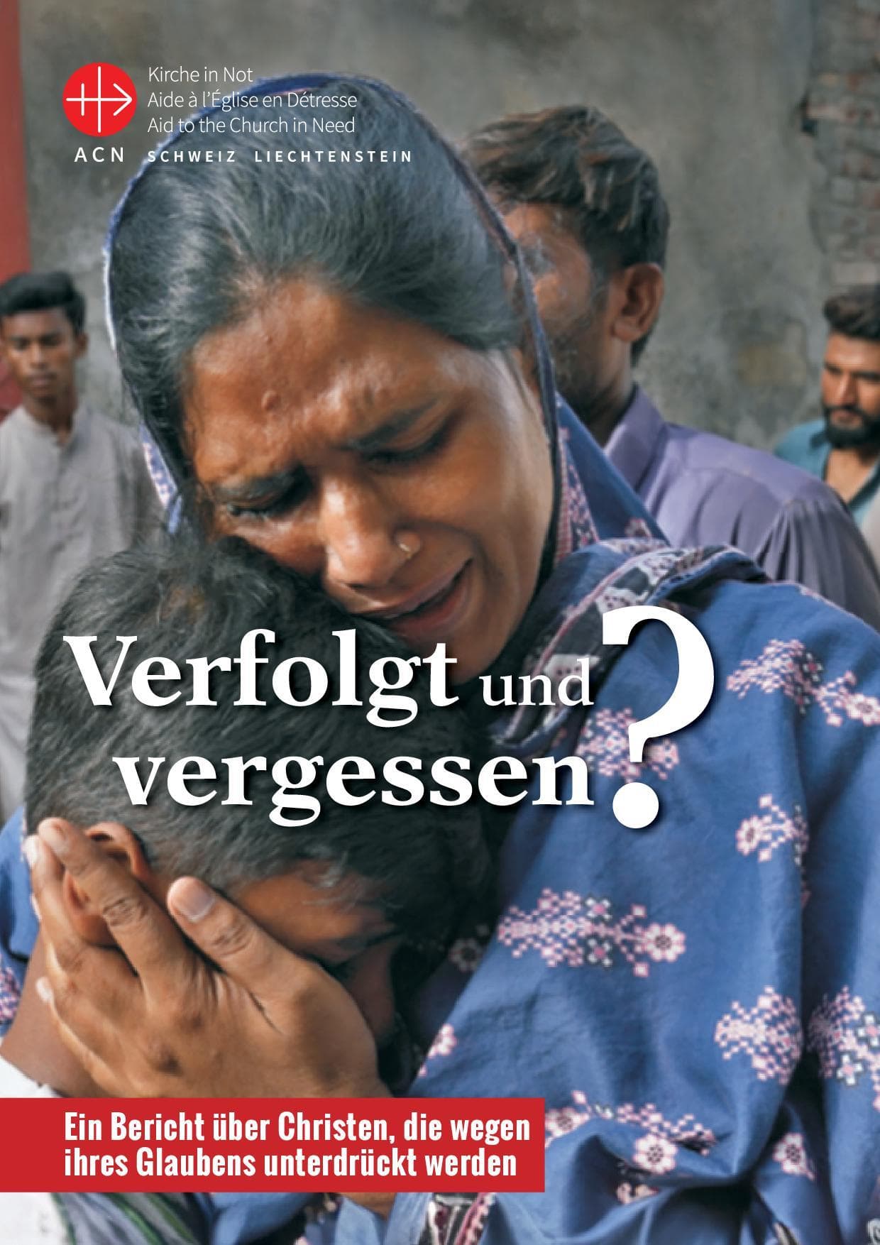 Verfolgt und vergessen - Ein Bericht über verfolgte Christen von KIRCHE IN NOT (ACN). ©ACN Verfolgt und vergessen - Ein Bericht über verfolgte Christen von KIRCHE IN NOT (ACN). ©ACN